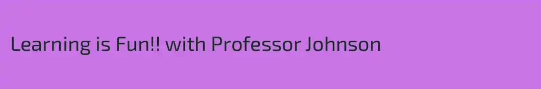 Learning is Fun!! with Professor Johnson
